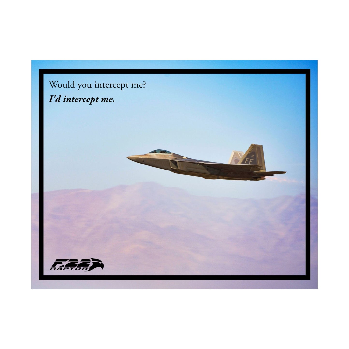 F-22 Raptor "I'd Intercept Me." Matte Horizontal Poster